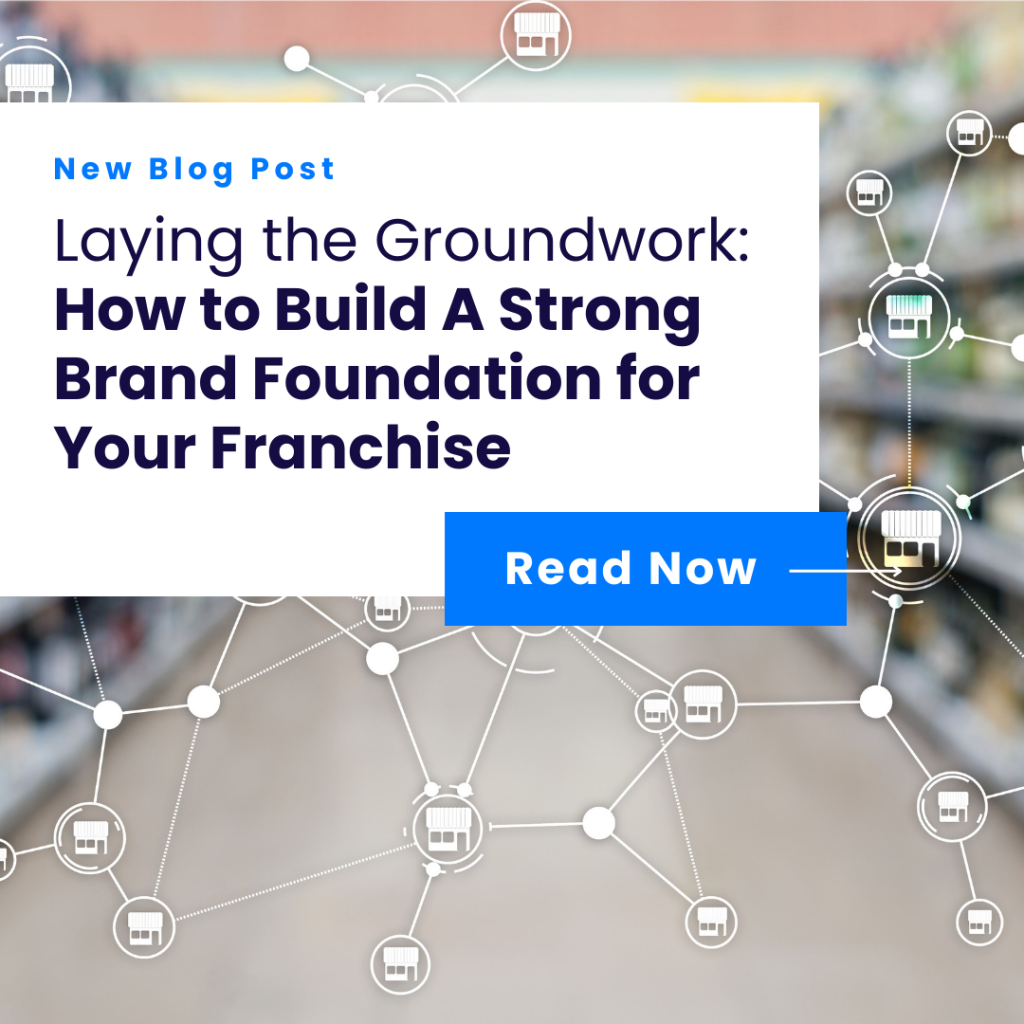 Laying the Groundwork How to Build A Strong Brand Foundation for Your Franchise